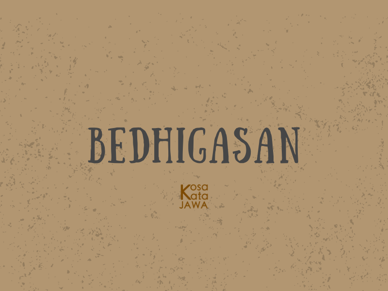 Bedhigasan artinya