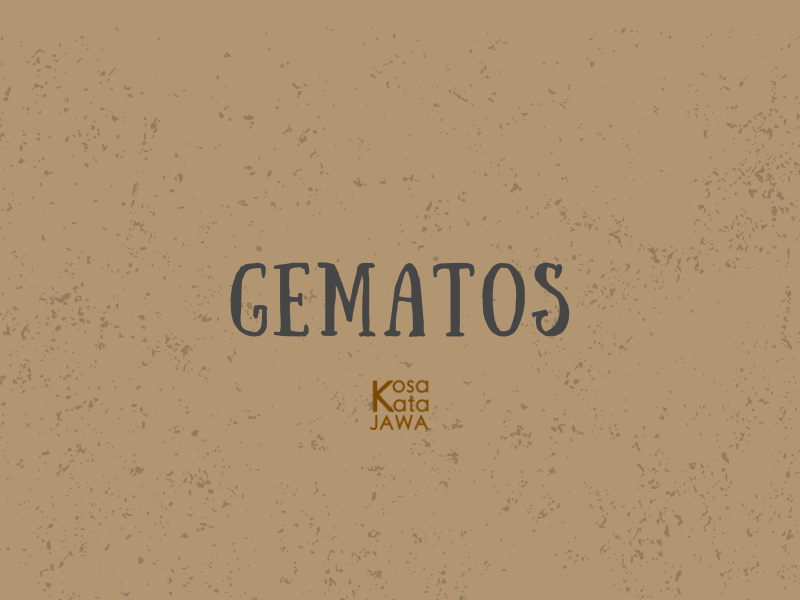 Gematos artinya