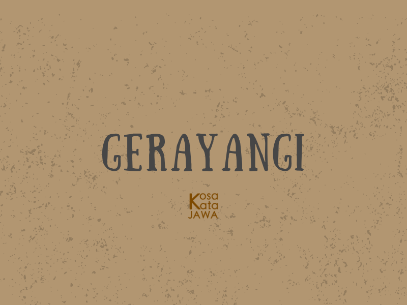 Gerayangi artinya