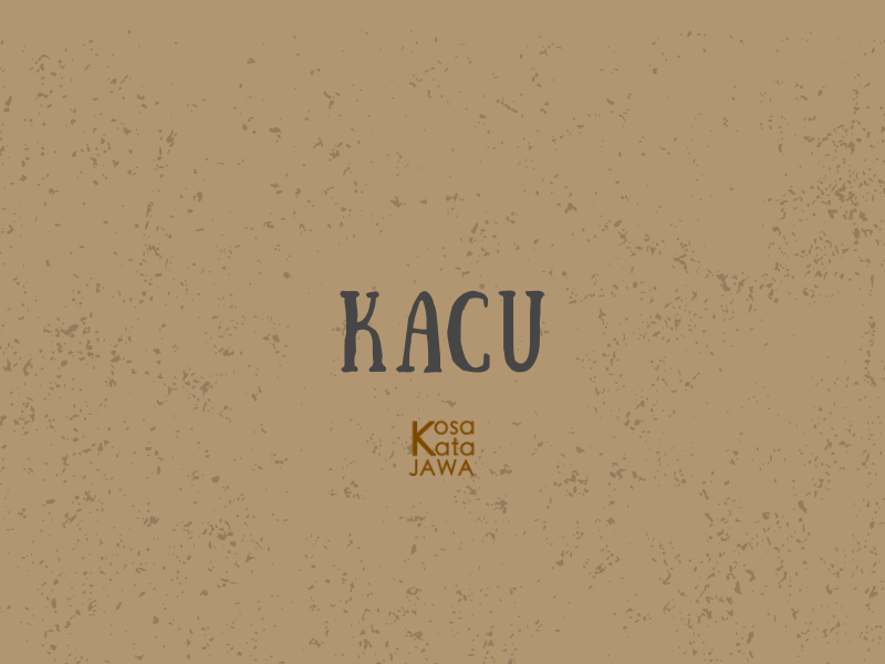 Kacu artinya