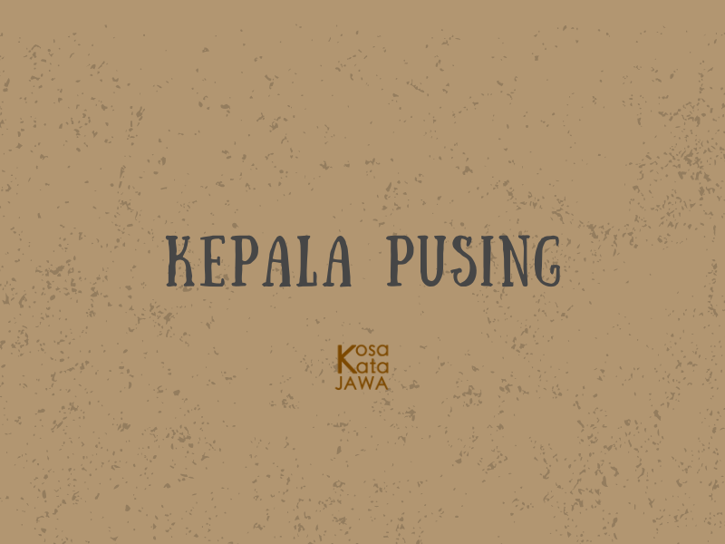 Bahasa jawanya kepala pusing