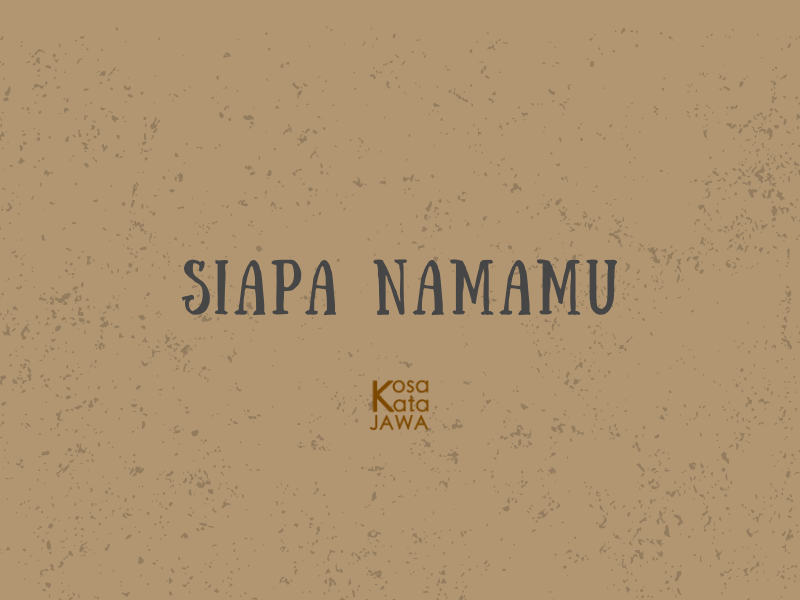 Bahasa jawanya siapa namamu