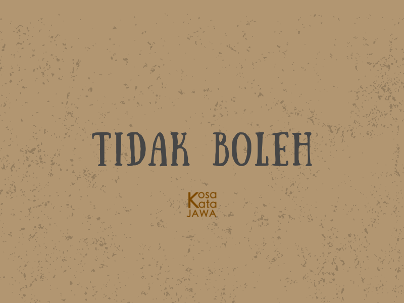Bahasa jawanya tidak boleh