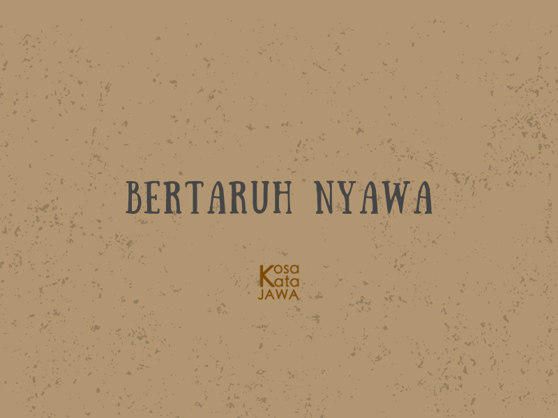 Bahasa jawanya bertaruh nyawa