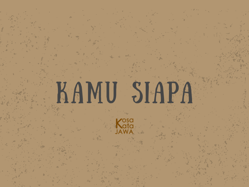 Bahasa jawanya kamu siapa