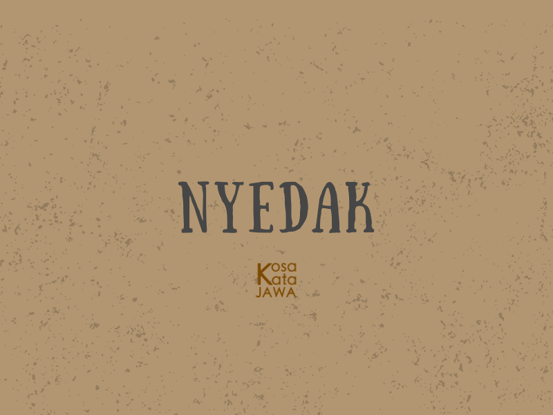 Nyedak artinya