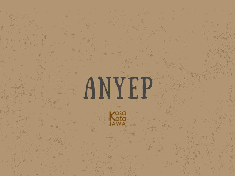 Anyep artinya