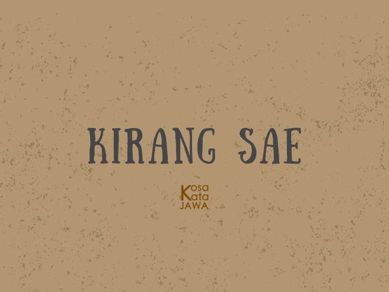 Kirang sae artinya