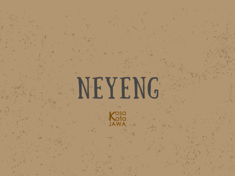 Neyeng artinya