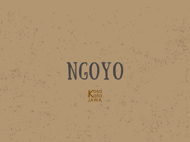 Ngoyo artinya