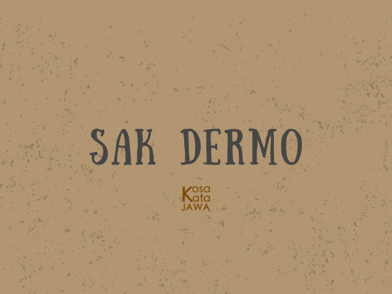 Sak dermo artinya
