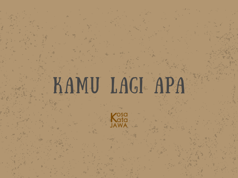 Bahasa jawanya kamu lagi apa