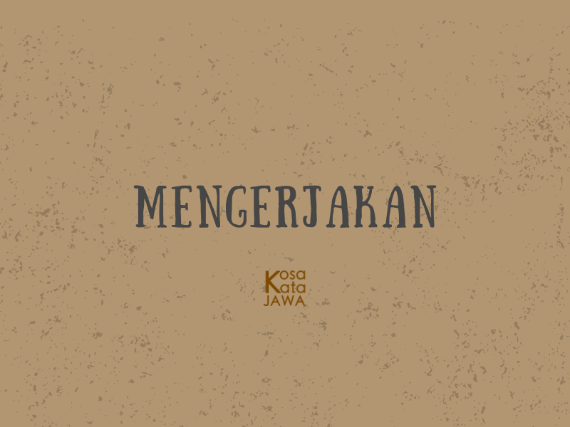 Bahasa jawanya mengerjakan