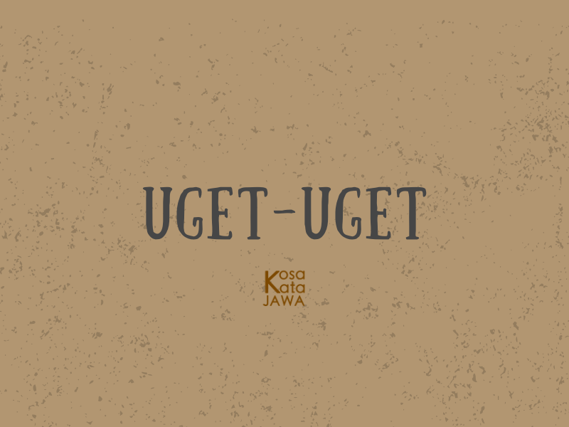 Uget-uget artinya